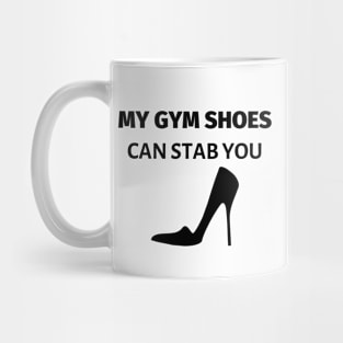 My Gym Shoes Can Stab You Mug